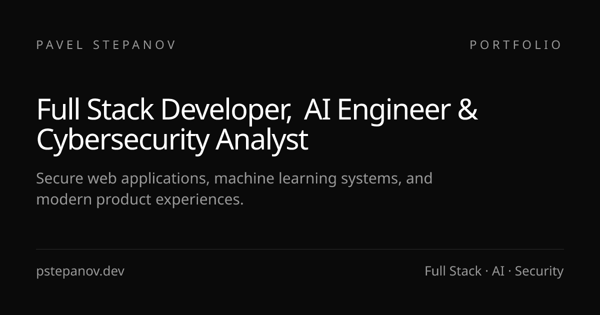 Pavel Stepanov | Full Stack Developer, AI Engineer & Cybersecurity Analyst